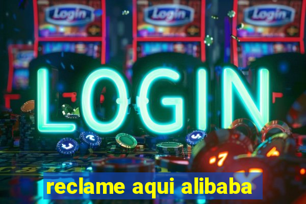 reclame aqui alibaba